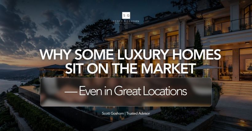 Why Some Luxury Homes Sit on the Market — Even in Great Locations | Scott Goshorn